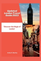 Updated London Travel Guide 2023: Discover the Magic of London B0BW2Y4CQZ Book Cover