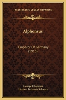 Alphonsus, Emperor of Germany, Reprinted in Facsimile From the Edition of 1654; 1275110789 Book Cover