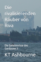 Die rivalisierenden Räuber von Riva: Die Geheimnisse des Gardasees 3 B0C2SG4NNJ Book Cover