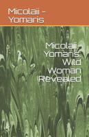 Micolaii-Yomaris: Wild Woman Revealed (New Millennial Writers) 1727398807 Book Cover