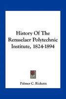 History of Rensselaer Ploytechnic Institute, 1824-1914 1017222185 Book Cover