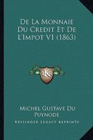 De La Monnaie Du Credit Et De L'Impot V1 (1863) 1142745864 Book Cover