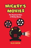 Mickey's Movies: The Theatrical Films of Mickey Mouse 1683901231 Book Cover