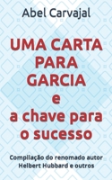 UMA CARTA PARA GARCIA e a chave para o sucesso: Compilação do renomado autor Helbert Hubbard e outros B08BDXM9YC Book Cover