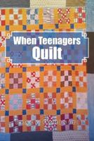 When Teenagers Quilt 1479759171 Book Cover