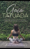 Gaia Tatuada: Salvaje, Hippie, Profesora de Yoga y Llena de Tinta 1653387556 Book Cover