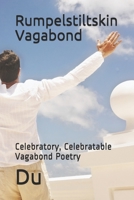 Rumpelstiltskin Vagabond: Celebratory, Celebratable Vagabond Poetry 1678031844 Book Cover