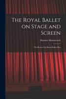 The Royal Ballet on Stage and Screen; the Book of the Royal Ballet Film 1014048842 Book Cover