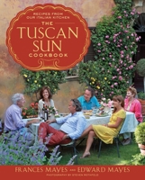The Tuscan Sun Cookbook: Recipes from Our Italian Kitchen 0307885283 Book Cover