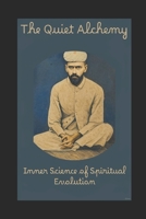 The Quiet Alchemy - Inner Science of Spiritual Evolution B0FT7SSBSJ Book Cover