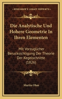 Die Analytische Und Hohere Geometrie In Ihren Elementen: Mit Vorzuglicher Berucksichtigung Der Theorie Der Kegelschnitte (1826) 1278268618 Book Cover