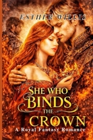 SHE WHO BINDS THE CROWN: A Royal Fantasy Romance B0GXF94933 Book Cover