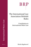 The International Law Association Helsinki Rules 9004395474 Book Cover