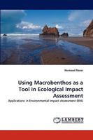 Using Macrobenthos as a Tool in Ecological Impact Assessment: Applications in Environmental Impact Assessment 3838342518 Book Cover
