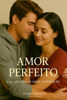 Amor Perfeito: Uma História de Amor e Superação B0FG1GVVRL Book Cover
