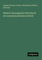 Biblisch-theologisches Wörterbuch der neutestamentlichen Gräcität (German Edition) 3563919828 Book Cover