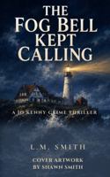 The Fog Bell Kept Calling: A Jo Kenny Crime Thriller B0H6YDWPL4 Book Cover