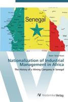 Nationalization of Industrial Management in Africa: The History of a Mining Company in Senegal 3836436809 Book Cover