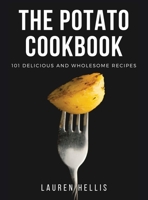 The Potato Cookbook: 101 delicious and wholesome recipes 1802348549 Book Cover