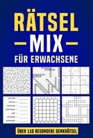 Rätsel Mix für Erwachsene – Über 110 knifflige und besondere Denkrätsel: Rätselbuch Geschenk für Frauen & Männer (inkl. Kreuzworträtsel, Labyrinthe, Logikrätsel und vieles mehr.) (German Edition) B0FJXFW888 Book Cover