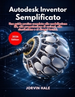 Autodesk Inventor Semplificato (Edizione 2026) (Italian Edition) B0GWWRRQHY Book Cover