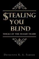 Stealing You Blind: Tricks of the Fraud Trade 1440139539 Book Cover