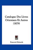 Catalogue Des Livres Orientaux Et Autres (1879) 1168430712 Book Cover