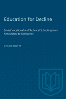 Education for Decline: Soviet Vocational and Technical Schooling from Kruschev to Gorbachev 0802080340 Book Cover