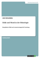 Ethik und Moral in der Ethnologie: Komplizierte Ethik und verantwortungsvolle Forschung 3656150664 Book Cover
