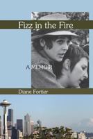 Fizz in the Fire: A Memoir 1537188925 Book Cover