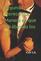Segunda Florecer: La Manera en que Mirábamos los 17 (Spanish Edition) B0F89SVT8C Book Cover