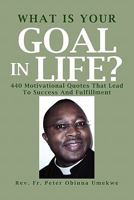 What Is Your Goal In Life?: 440 Motivational Quotes That Lead To Success And Fulfillment 1462887910 Book Cover