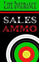 Life Insurance Sales Ammo: What To Say In Every Life Insurance Sales Situation 0882894978 Book Cover