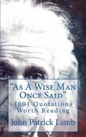 "As a Wise Man Once Said": 1001 Quotations Worth Reading 1541108531 Book Cover