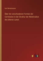 Über die verschiedenen Formen der Correlation in der Struktur der Relativsätze des älteren Latein 3368227432 Book Cover