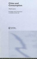 Cities and Consumption (Routledge Critical Introductions to Urbanism and the City) 0415327342 Book Cover