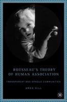 Rousseau's Theory of Human Association: Transparent and Opaque Communities 1403972591 Book Cover