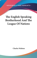 The English-speaking brotherhood and the legue of nations 1163234427 Book Cover