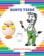 Bunte Tiere - Malbuch Für Kinder: Einfache Und Unterhaltsame Malvorlagen Für Tiere Für Kleine Kinder, Jungen, Mädchen, Vorschule Und Kindergarten B08GFZKNPQ Book Cover