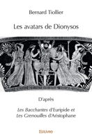 Les avatars de Dionysos: D'après Les Bacchantes d'Euripide et Les Grenouilles d'Aristophane (French Edition) 2414296429 Book Cover