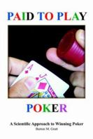Paid To Play Poker: A Scientific Approach to Winning Poker 1420824066 Book Cover