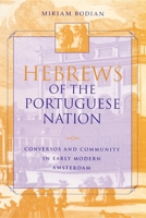 Hebrews of the Portuguese Nation: Conversos and Community in Early Modern Amsterdam (The Modern Jewish Experience) 0253213517 Book Cover