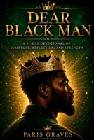 Dear Black Man: 31 Days of Love, Affirmation, and Honor B0GMGWB5XT Book Cover