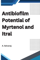 Antibiofilm Potential of Myrtenol And Itral 3264415917 Book Cover