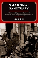 Shanghai Sanctuary: Chinese and Japanese Policy Toward European Jewish Refugees During World War II 0190491582 Book Cover