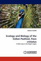 Ecology and Biology of the Indian Peafowl, Pavo cristatus 3843359806 Book Cover