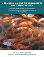 A Training Manual on Aquaculture for Caribbean Sids: Improving Water-Related Food Production Systems in Caribbean Smal L Island Developing States 166552524X Book Cover