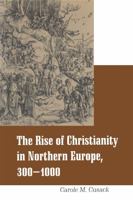 The Rise of Christianity in Northern Europe: 300-1000 (Religious Studies Series) 030470735X Book Cover