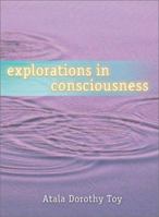 Explorations in Consciousness 1580910327 Book Cover
