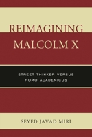 Reimagining Malcolm X: Street Thinker versus Homo Academicus 0761866078 Book Cover